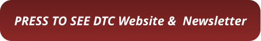PRESS TO SEE DTC Website &  Newsletter